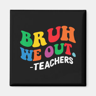 Day End Of School Year Summer Bruh We Out Teachers Magnet