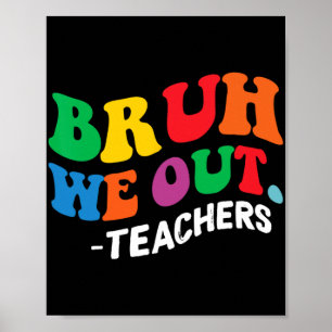 Day End Of School Year Summer Bruh We Out Teachers Poster