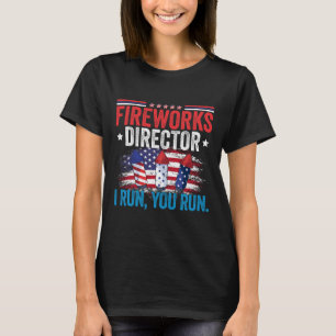 Day Fireworks Director I Run You Run 4th July T-Shirt