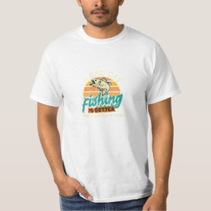 Day Fishing Is Better T-Shirt