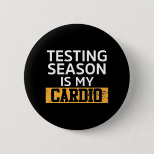 Day For Teachers Testing Season Is My Cardio Test  6 Cm Round Badge