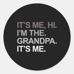 Day Funny Its Me Hi I'm The Grandpa Its Me Dad  Classic Round Sticker