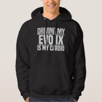 Day Gift For Driving My Evo 9 Is My Cardio