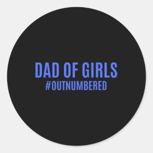 Day Gifts From Kids Wife Dad Of Girls Outnumbered  Classic Round Sticker