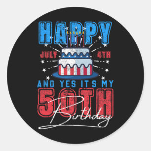Day Happy July 4th &amp; Yes It’s My 50th Birthday Classic Round Sticker