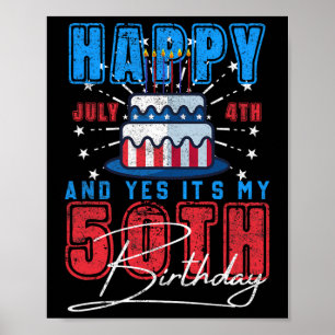 Day Happy July 4th & Yes It’s My 50th Birthday Poster
