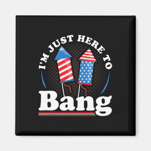 Day I´m Just Here To Bang 4th July  Magnet