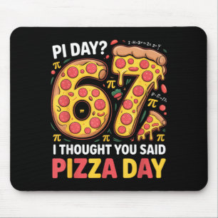 Day i thought you said pizza day funny 67 meme mouse pad