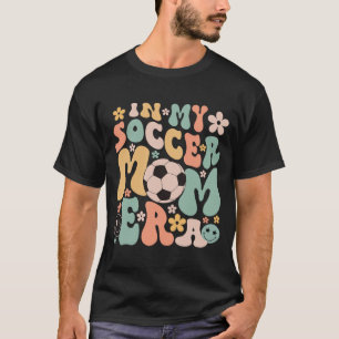 Day In My Soccer Mum Era Groovy Soccer Mum Life  T-Shirt