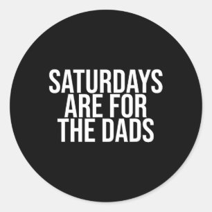 Day New Dad Gifts Saturdays Are For The Dads Classic Round Sticker