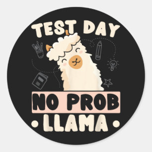 Day No Prob-llama Llama Teacher Testing Day Design Classic Round Sticker