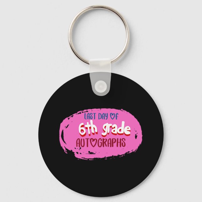 Day Of School 6th Grade Autograph Elementary Gradu Key Ring (Front)