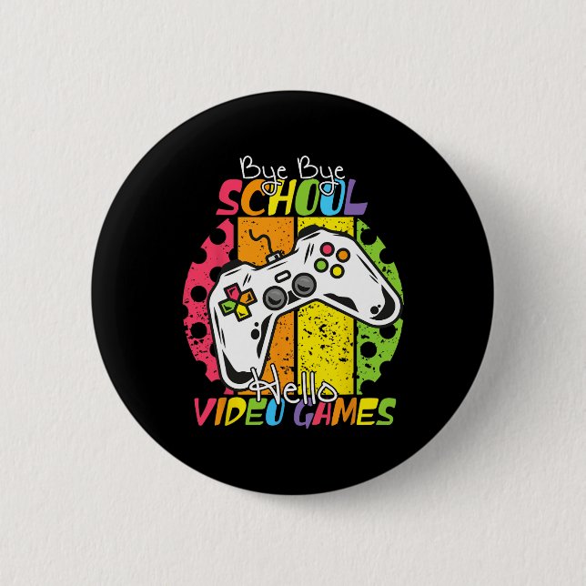 Day Of School Bye Bye School Hello Video Games  6 Cm Round Badge (Front)