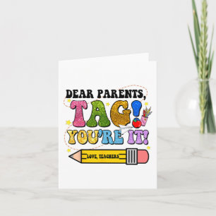 Day Of School Dear Parents Tag You're It Teacher K Card