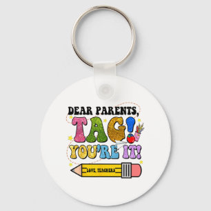 Day Of School Dear Parents Tag You're It Teacher K Key Ring
