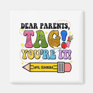 Day Of School Dear Parents Tag You're It Teacher K Magnet