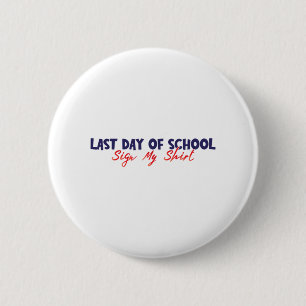 Day Of School Sign My Shirt Funny Sign My Shirt Sc 6 Cm Round Badge