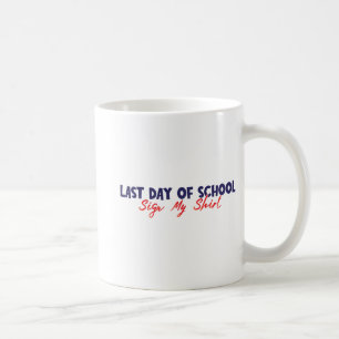 Day Of School Sign My Shirt Funny Sign My Shirt Sc Coffee Mug