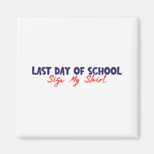 Day Of School Sign My Shirt Funny Sign My Shirt Sc Magnet