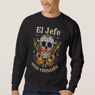 Day of the Dead El Jefe Más Chingón Sugar Skull Me Sweatshirt
