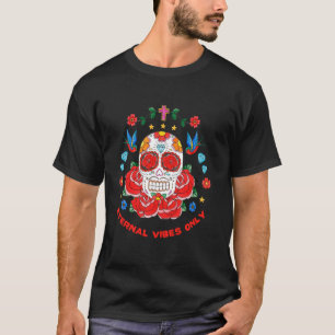 Day of the Dead Floral Sugar Skull Eternal Vibes O T-Shirt