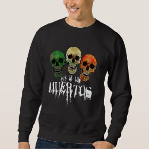 Day Of The Dead For Mexicans Halloween Dia De Los Sweatshirt