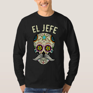 Day Of The Dead Mexico El Jefe Boss Sugar Skull Ha T-Shirt
