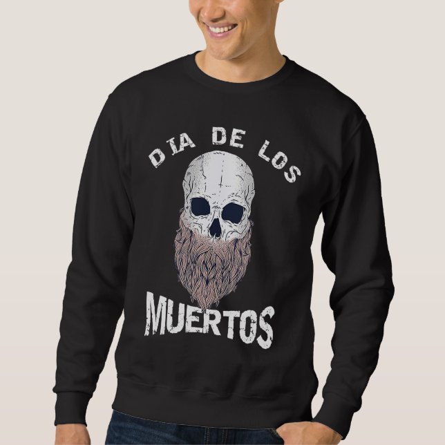 Day of The DEAD SKULL Beard, Dia De Los MUERTOS, C Sweatshirt (Front)