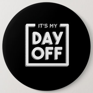 DAY OFF QUOTE 6 CM ROUND BADGE