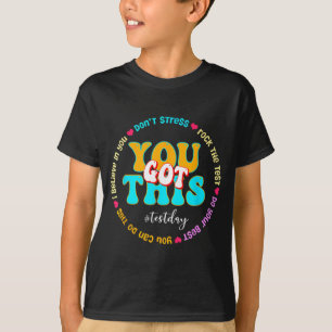 Day Rock The Test Teacher Testing Day You Got This T-Shirt