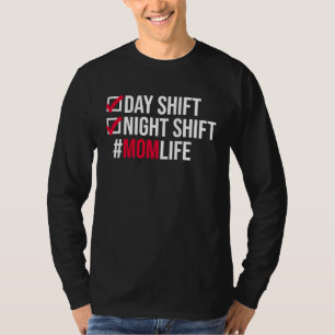 Day Shifts Night Shift Momlife Hardworking Mothers T-Shirt