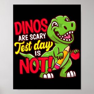 Day Shirt Dinos Are Scary Test Day Is Not  Poster