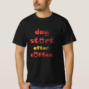 day start after coffee T-Shirt
