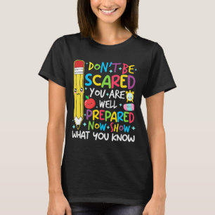 Day Teacher Show What You Know Testing Day Teach W T-Shirt