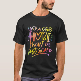 Day Teacher Tie Dye You Are More Than A Test Score T-Shirt