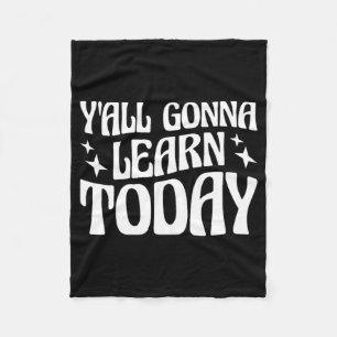 Day Teacher Y'all Gonna Learn Today 1  Fleece Blanket