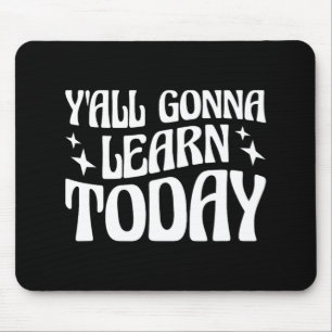 Day Teacher Y'all Gonna Learn Today 1 Mouse Pad
