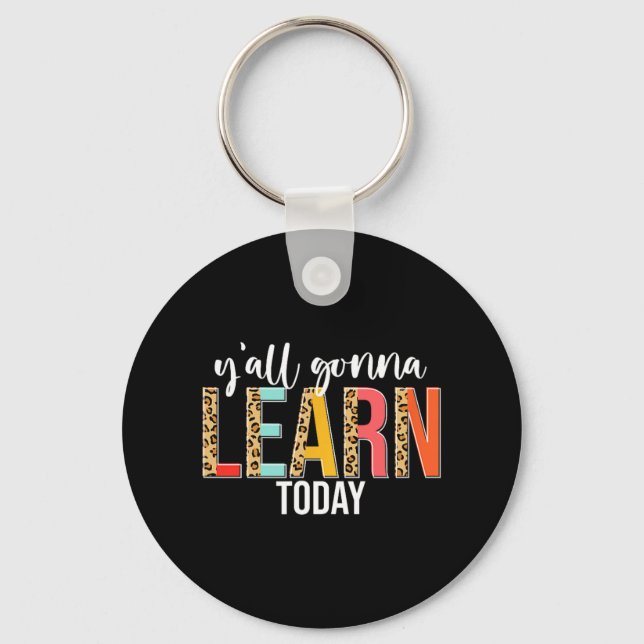 Day Teacher Y'all Gonna Learn Today Leopard  Key Ring (Front)