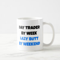 Day Trader by Week Lazy Butt by Weekend