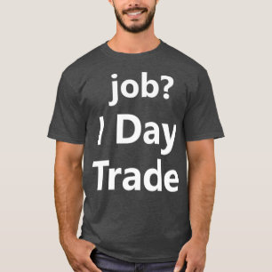 Day Trader Trading Stock Market Investors Money T-Shirt