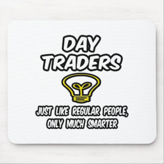 Day Traders...Regular People, Only Smarter Mouse Pad