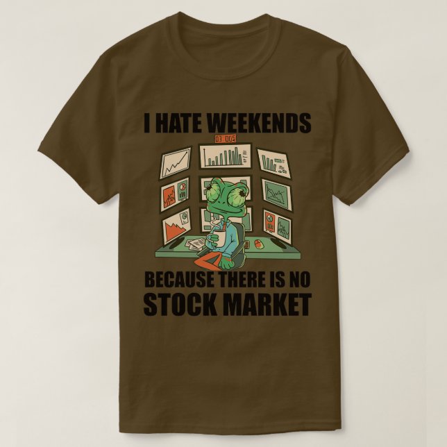 Day Trading I Hate Weekends 4 T-Shirt (Design Front)