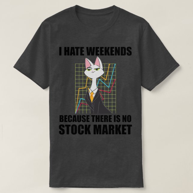 Day Trading I Hate Weekends 7 T-Shirt (Design Front)