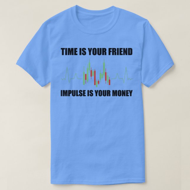 Day Trading Time Is Your Friend Impulse Is Money 4 T-Shirt (Design Front)