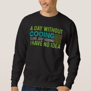 Day without Coding Computer Technician Sweatshirt