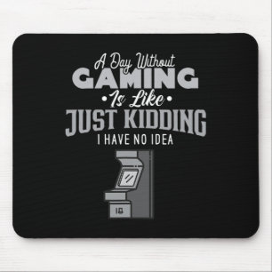 Day Without Gaming Is Like Sarcastic Novelty Gamer Mouse Pad