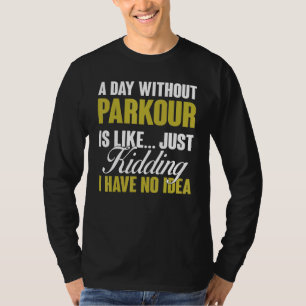 Day Without Parkour Is Like Free Running Training T-Shirt