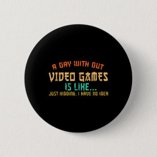 Day Without Video Games Funny Gamer Gaming Boys Ki 6 Cm Round Badge