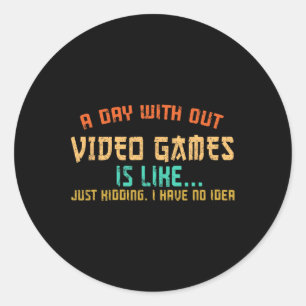 Day Without Video Games Funny Gamer Gaming Boys Ki Classic Round Sticker