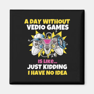Day Without Video Games Is Like Funny Video Gamer Magnet